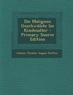Die Malignen Geschwnlste Im Kindesalter - Primary Source Edition