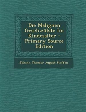 Die Malignen Geschwnlste Im Kindesalter - Primary Source Edition