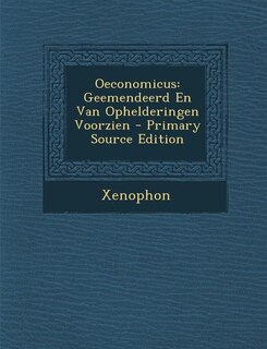 Oeconomicus: Geemendeerd En Van Ophelderingen Voorzien