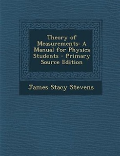 Theory of Measurements: A Manual for Physics Students - Primary Source Edition