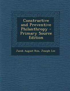 Constructive and Preventive Philanthropy - Primary Source Edition