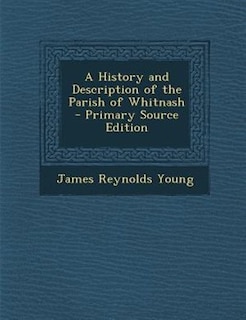 A History and Description of the Parish of Whitnash - Primary Source Edition