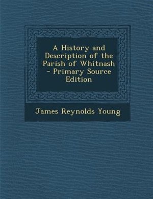 A History and Description of the Parish of Whitnash - Primary Source Edition