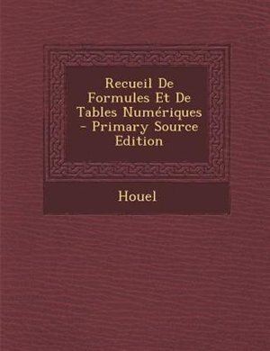 Recueil De Formules Et De Tables Numériques