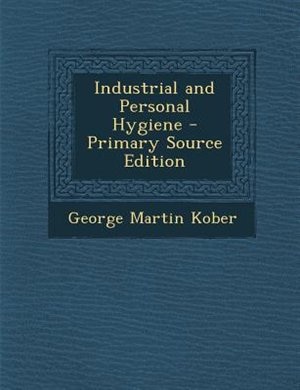 Industrial and Personal Hygiene - Primary Source Edition