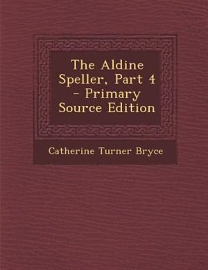 Couverture_The Aldine Speller, Part 4 - Primary Source Edition