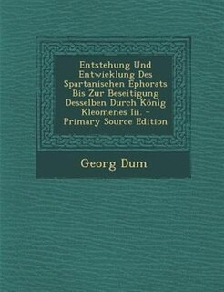 Front cover_Entstehung Und Entwicklung Des Spartanischen Ephorats Bis Zur Beseitigung Desselben Durch K÷nig Kleomenes Iii. - Primary Source Edition
