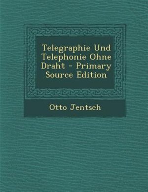 Telegraphie Und Telephonie Ohne Draht - Primary Source Edition