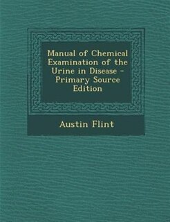 Front cover_Manual of Chemical Examination of the Urine in Disease - Primary Source Edition