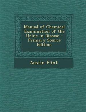 Front cover_Manual of Chemical Examination of the Urine in Disease - Primary Source Edition