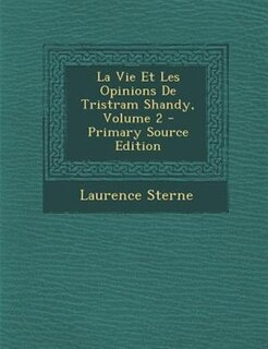 Couverture_La Vie Et Les Opinions De Tristram Shandy, Volume 2 - Primary Source Edition