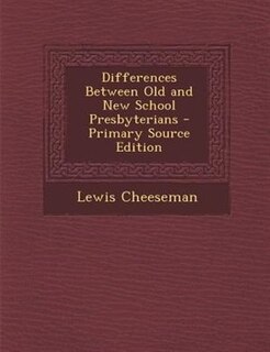 Couverture_Differences Between Old and New School Presbyterians - Primary Source Edition