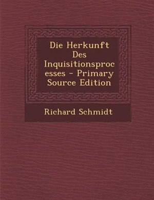 Couverture_Die Herkunft Des Inquisitionsprocesses - Primary Source Edition