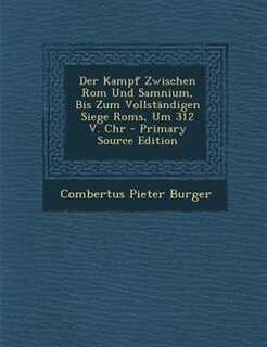 Front cover_Der Kampf Zwischen Rom Und Samnium, Bis Zum VollstSndigen Siege Roms, Um 312 V. Chr - Primary Source Edition
