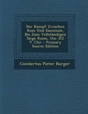 Front cover_Der Kampf Zwischen Rom Und Samnium, Bis Zum VollstSndigen Siege Roms, Um 312 V. Chr - Primary Source Edition