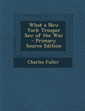 Couverture_What a New York Trooper Saw of the War - Primary Source Edition