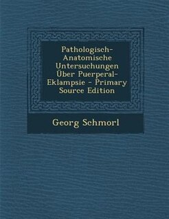 Couverture_Pathologisch-Anatomische Untersuchungen _ber Puerperal-Eklampsie - Primary Source Edition