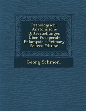 Couverture_Pathologisch-Anatomische Untersuchungen _ber Puerperal-Eklampsie - Primary Source Edition