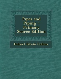 Front cover_Pipes and Piping - Primary Source Edition