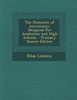 The Elements of Astronomy: Designed for Academies and High Schools - Primary Source Edition