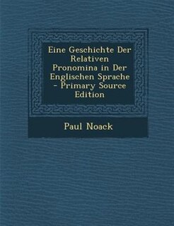 Front cover_Eine Geschichte Der Relativen Pronomina in Der Englischen Sprache - Primary Source Edition