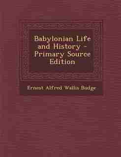 Babylonian Life and History - Primary Source Edition de Ernest Alfred Wallis Budge