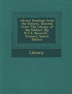 Couverture_Advent Readings from the Fathers, Selected from 'The Library of the Fathers' [By W.J.E. Bennett]. - Primary Source Edition