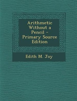 Front cover_Arithmetic Without a Pencil - Primary Source Edition
