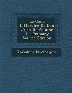 Couverture_La Cour LittTraire De Don Juan Ii, Volume 1 - Primary Source Edition