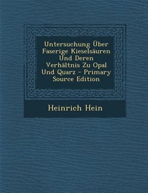 Untersuchung _ber Faserige KieselsSuren Und Deren VerhSltnis Zu Opal Und Quarz - Primary Source Edition