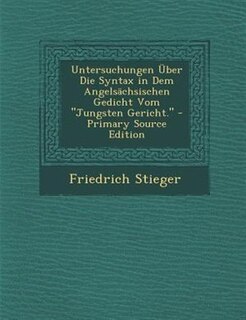 Couverture_Untersuchungen _ber Die Syntax in Dem AngelsSchsischen Gedicht Vom Jungsten Gericht. - Primary Source Edition
