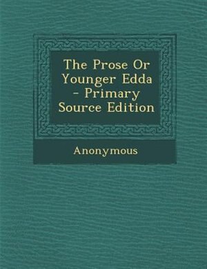 The Prose Or Younger Edda - Primary Source Edition