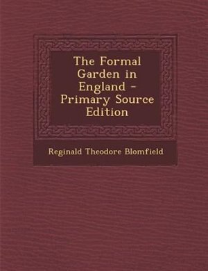 The Formal Garden in England - Primary Source Edition