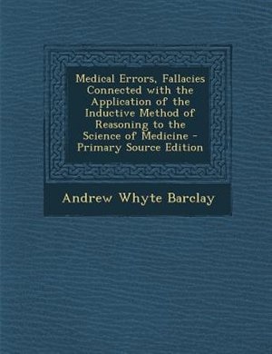 Front cover_Medical Errors, Fallacies Connected with the Application of the Inductive Method of Reasoning to the Science of Medicine