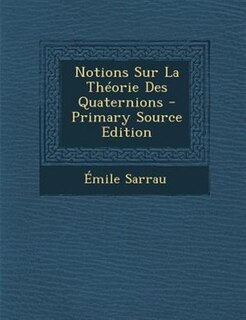 Front cover_Notions Sur La ThTorie Des Quaternions - Primary Source Edition