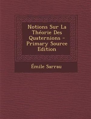 Front cover_Notions Sur La ThTorie Des Quaternions - Primary Source Edition