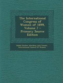 The International Congress of Women of 1899, Volume 7 - Primary Source Edition