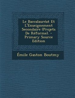 Front cover_Le BaccalaurTat Et L'Enseignement Secondaire (Projets De RTforme). - Primary Source Edition