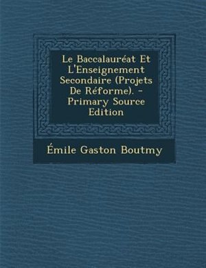 Front cover_Le BaccalaurTat Et L'Enseignement Secondaire (Projets De RTforme). - Primary Source Edition