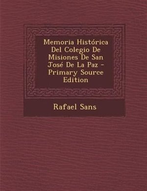 Front cover_Memoria Hist=rica Del Colegio De Misiones De San JosT De La Paz - Primary Source Edition