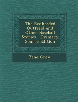 Front cover_The Redheaded Outfield and Other Baseball Stories - Primary Source Edition