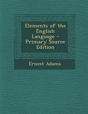 Elements of the English Language - Primary Source Edition