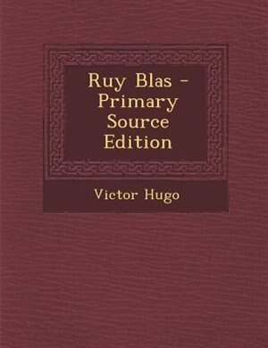 Ruy Blas - Primary Source Edition