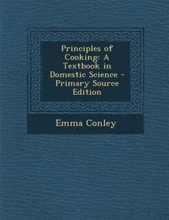 Principles of Cooking: A Textbook in Domestic Science - Primary Source Edition