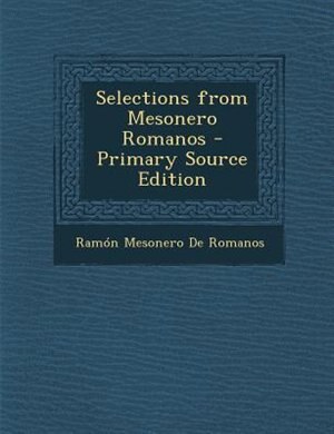 Couverture_Selections from Mesonero Romanos - Primary Source Edition