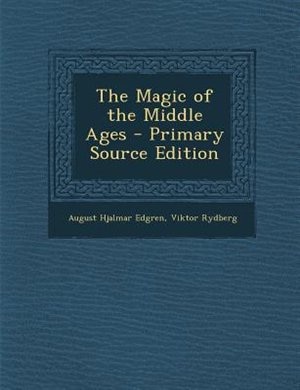 The Magic of the Middle Ages - Primary Source Edition