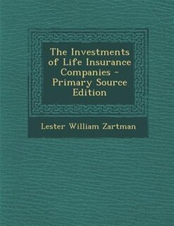 The Investments of Life Insurance Companies - Primary Source Edition