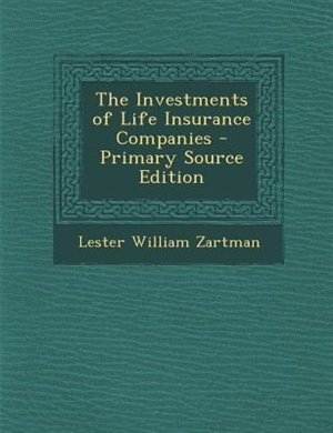 The Investments of Life Insurance Companies - Primary Source Edition