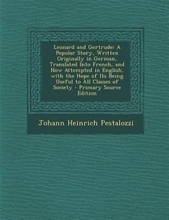 Leonard and Gertrude: A Popular Story, Written Originally in German, Translated Into French, and Now Attempted in English