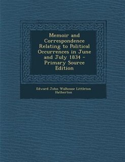 Front cover_Memoir and Correspondence Relating to Political Occurrences in June and July 1834 - Primary Source Edition